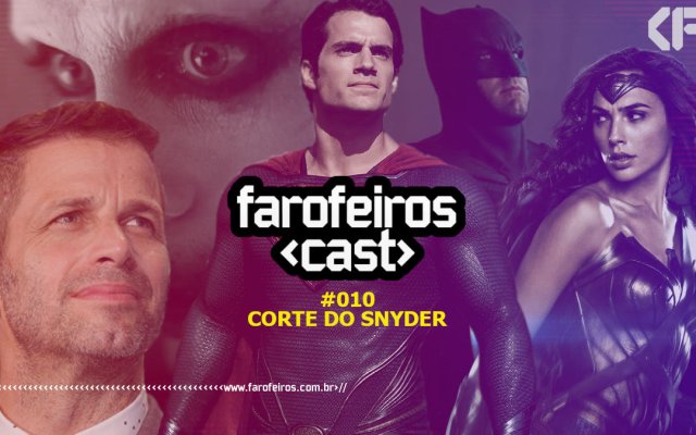 Farofeiros Cast #10 - Corte do Snyder - Blog Farofeiros