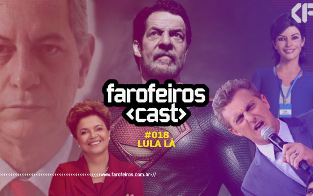 Lula lá - Farofeiros Cast #018 - Blog Farofeiros