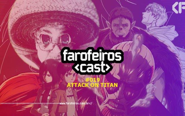 Attack On Titan - Farofeiros Cast #19 - Blog Farofeiros