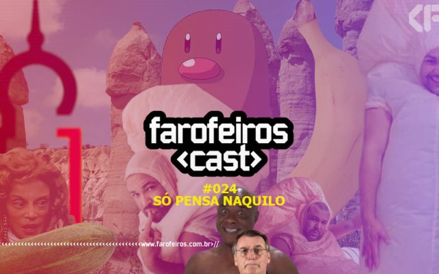 Só pensa naquilo - Farofeiros Cast #024 - Blog Farofeiros