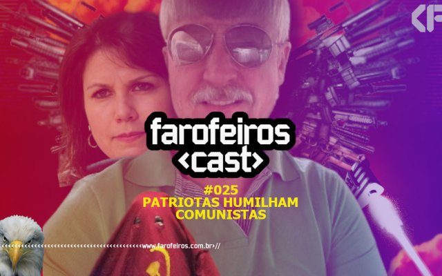 Patriotas humilham comunistas - Farofeiros Cast #025 - Blog Farofeiros
