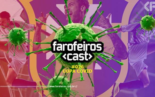 Copa Covid - Farofeiros Cast #026 - Blog Farofeiros