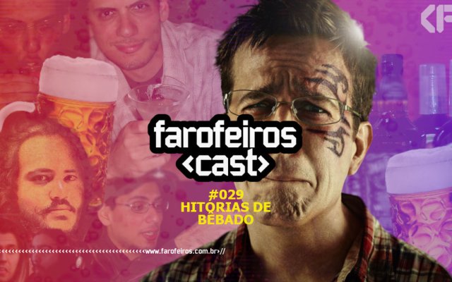 Histórias de Bêbado - Farofeiros Cast #029 - Blog Farofeiros