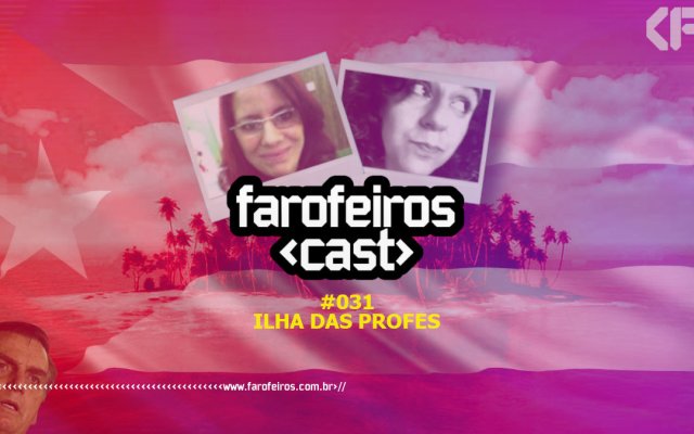 Ilha das Profes - Farofeiros Cast #031 - Blog Farofeiros