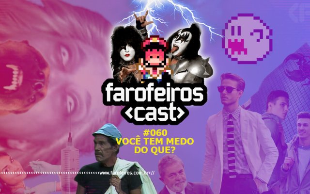 Você tem medo do que - Farofeiros Cast #060 - Capa - www.farofeiros.com.br