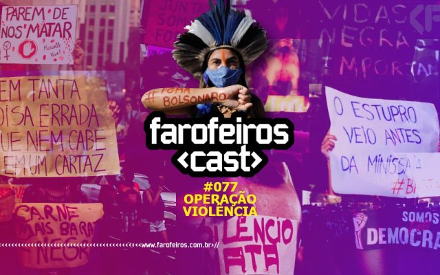 Operação violência - Farofeiros Cast #077 - CAPA - Blog Farofeiros