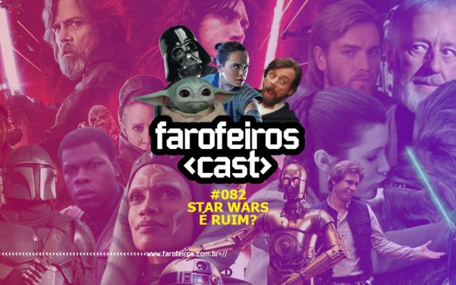 Por que Star Wars é ruim - Farofeiros Cast #082 - Blog Farofeiros