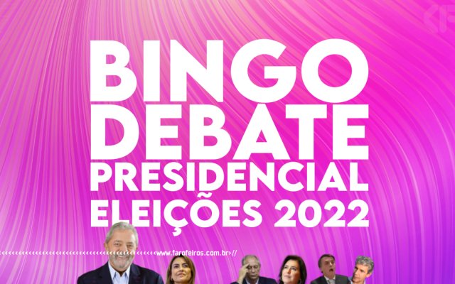 BINGO Debate Presidencial 2022 - Blog Farofeiros