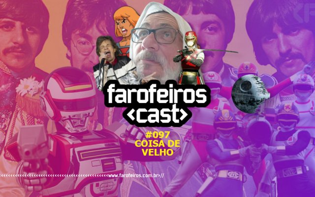 Coisa de Velho - Farofeiros Cast #097 - Blog Farofeiros