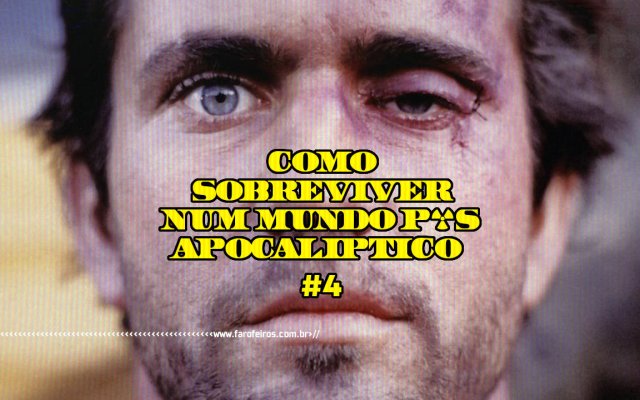 Como sobreviver num mundo pós-apocalíptico #4 - Mad Max - Blog Farofeiros