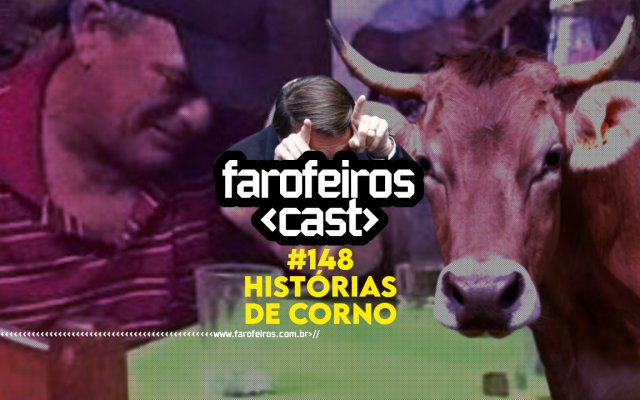 Histórias de Corno - Farofeiros Cast #148 - BLOG FAROFEIROS
