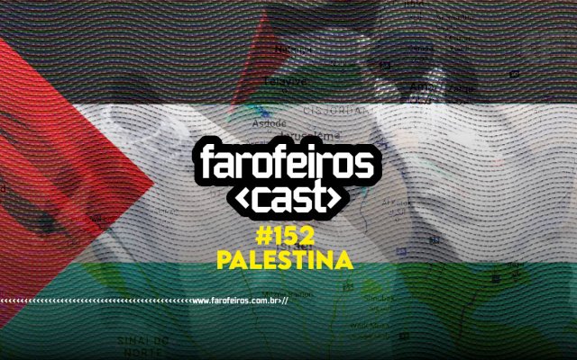 Palestina - Farofeiros Cast #152 - BLOG FAROFEIROS