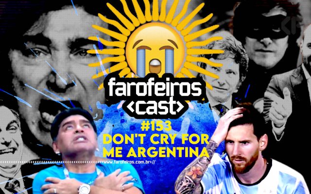 Don't cry for me Argentina - Farofeiros Cast #153 - BLOG FAROFEIROS