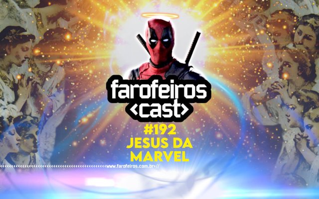 Jesus da Marvel - Farofeiros Cast #192