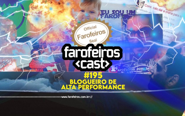 Blogueiro de alta performance - Farofeiros Cast #195 - BLOG FAROFEIROS