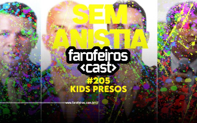 KIDS PRESOS - Farofeiros Cast #205 - blog FAROFEIROS