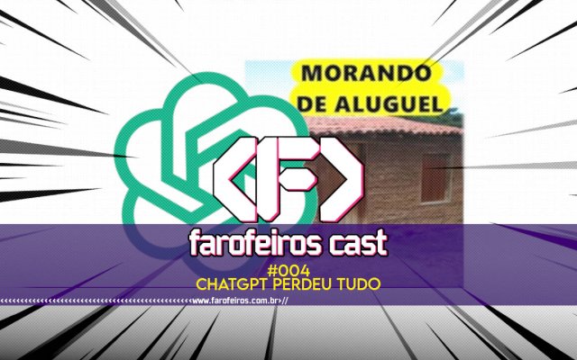 CHATGPT perdeu tudo - Farofeiros Cast #004 - blog FAROFEIROS