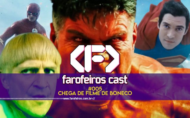 CHEGA DE FILME DE BONECO - Farofeiros Cast #005 - blog FAROFEIROS