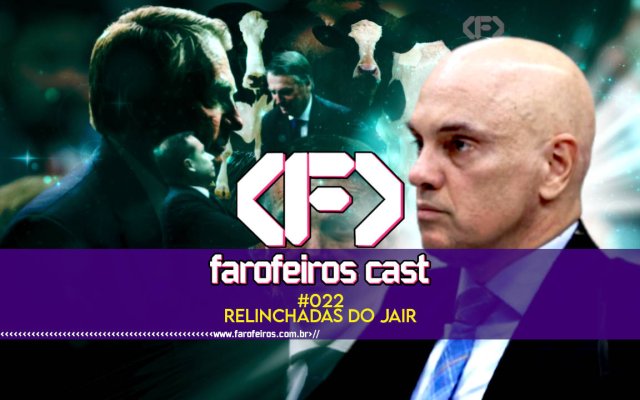 Relinchadas do Jair - Farofeiros Cast #022 - blog FAROFEIROS