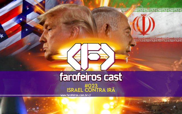 Israel contra o Irã - Farofeiros Cast #023 - blog FAROFEIROS