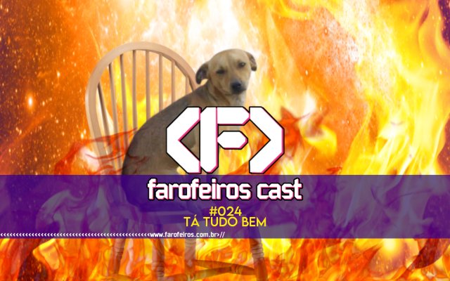 Tá tudo bem - Farofeiros Cast #24 - BLOG FAROFEIROS