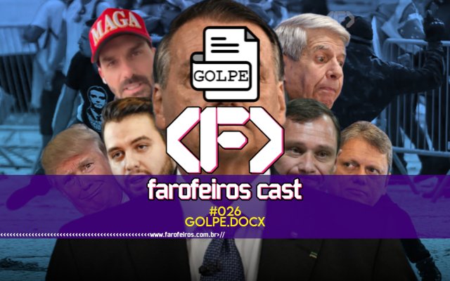 GOLPE DOCX - Farofeiros Cast #026 - blog FAROFEIROS