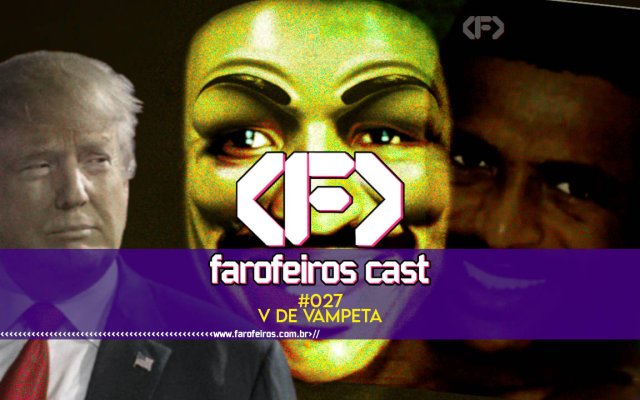 V de Vampeta - Farofeiros Cast #027 - blog FAROFEIROS