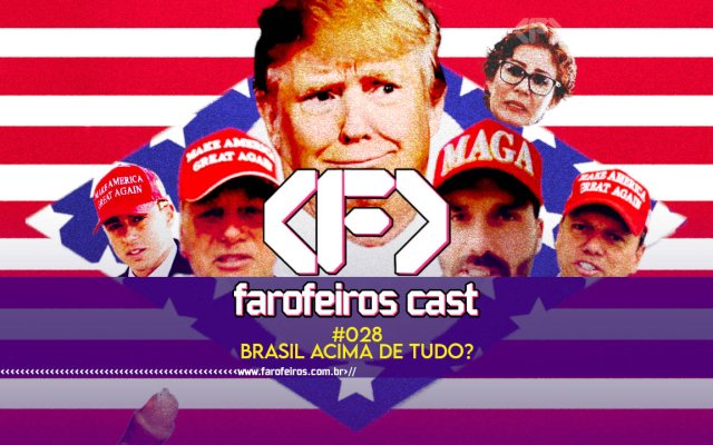 SERÁ QUE O BRASIL ESTÁ ACIMA DE TUDO - Farofeiros Cast #028 - blog FAROFEIROS