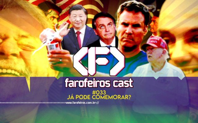 Já pode comemorar - Farofeiros Cast #033 - blog FAROFEIROS