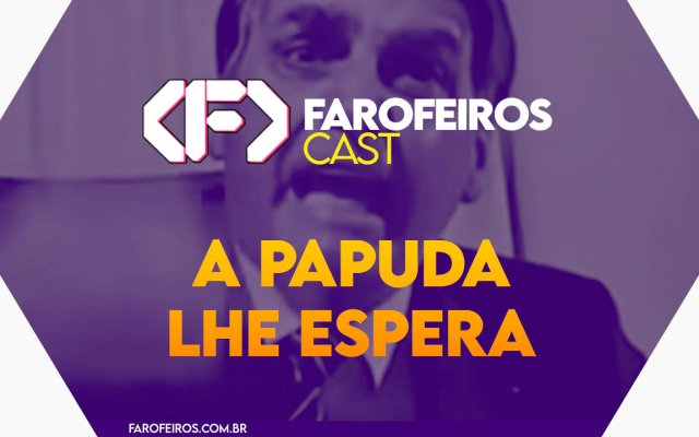 A PAPUDA LHE ESPERA - Farofeiros Cast #042