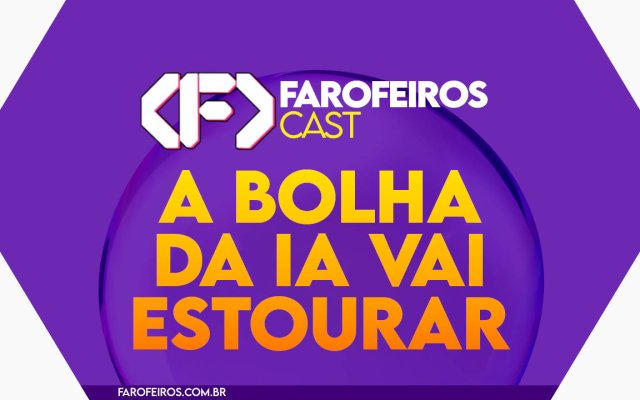 A bolha da IA vai estourar - Farofeiros Cast #046