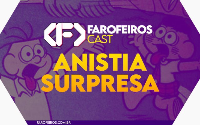 Anistia Surpresa - Farofeiros Cast #47