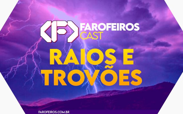RAIOS E TROVÕES - Farofeiros Cast #054