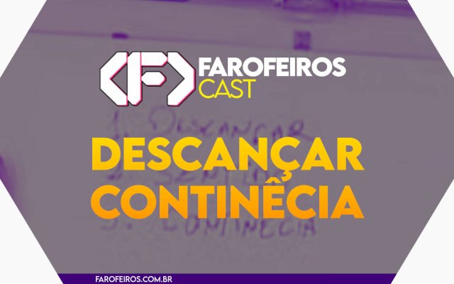 Descançar continêcia - Farofeiros Cast #055