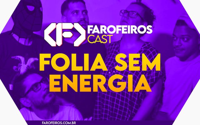 FOLIA SEM ENERGIA - FAROFEIROS CAST #057