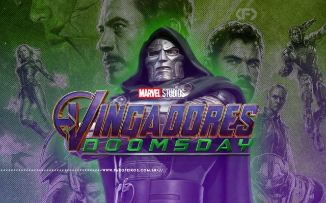Montagem com personagens da Marvel nos cinemas. No centro, o Doutor Destino com sua armadura metálica e capuz escuro em posição imponente. Ao fundo, silhuetas em tons de verde e roxo de diversos heróis da Marvel. Na parte inferior, o logotipo oficial "Marvel Studios Vingadores: Doomsday" em letras douradas e verdes estilizadas em uma mistura com o logo de Ultimato com o logo de Doomsday. Na parte inferior, a marca d'água do site www.farofeiros.com.br