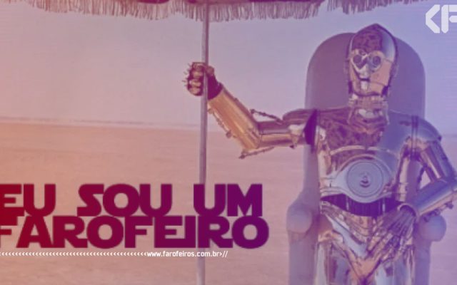 C3PO é um Farofeiro - Blog Farofeiros