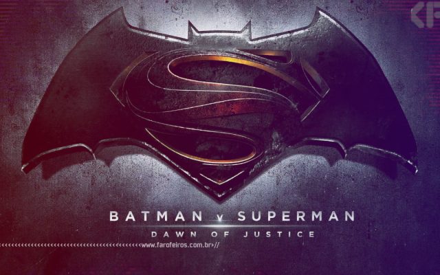 Batman V Superman - Dawn of Justice - Blog Farofeiros