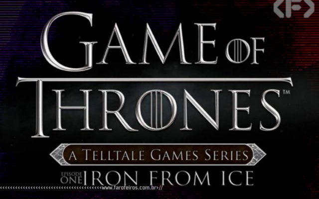 Game of Thrones - Episode 1 Iron From Ice - Blog Farofeiros