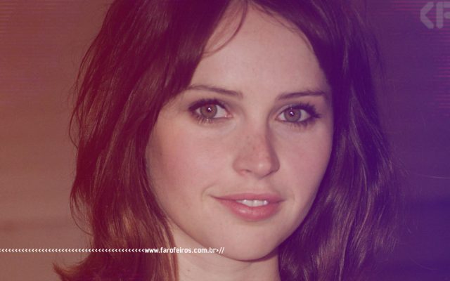 Felicity Jones - Star Wars - Rogue One - Blog Farofeiros