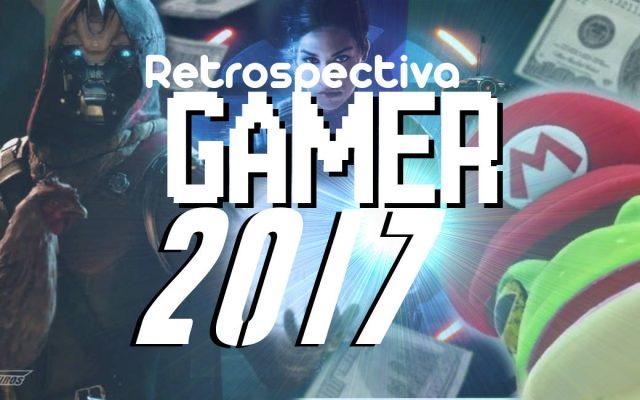 Retrospectiva Gamer 2017