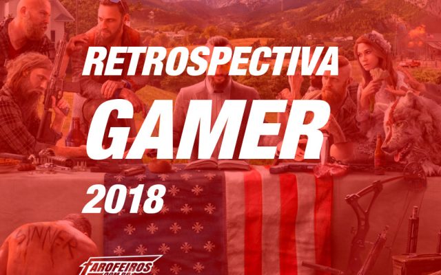 Retrospectiva Gamer 2018 - Blog Farofeiros