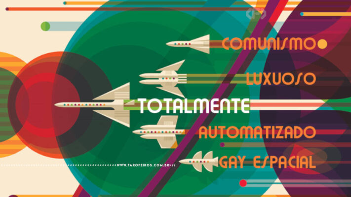 Ilustração vetorial com foguetes cruzando o céu à frente de círculos coloridos. No rastro dos foguetes podemos ler as palavras "Comunismo Luxuoso Totalmente Automatizado Gay Espacial". Na parte inferior, a marca d'água do site www.farofeiros.com.br