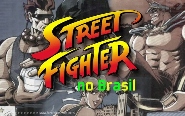 Street Fighter no Brasil - Blog Farofeiros