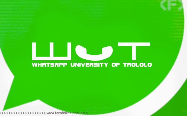 WUT - Whatsapp University of Trololo - Blog Farofeiros