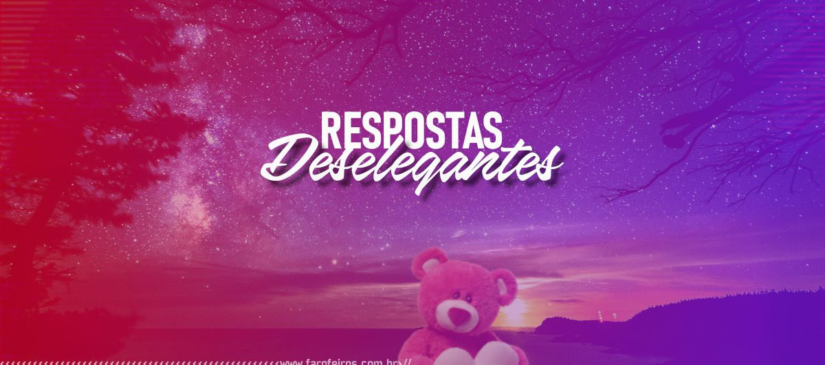 Respostas Deselegantes - Blog Farofeiros