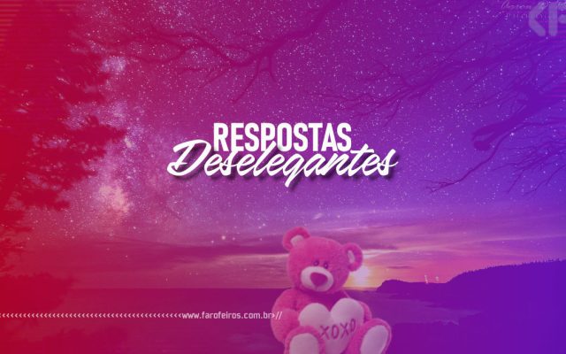 Respostas Deselegantes - Blog Farofeiros