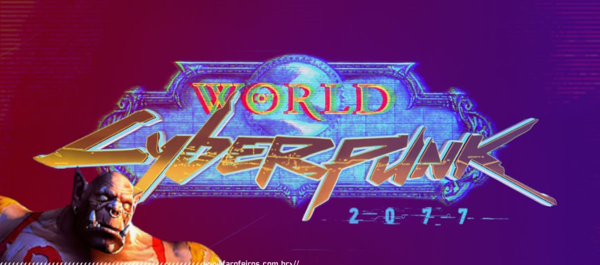 World of Cyberpunk 2077 - World of Warcraft - Blog Farofeiros
