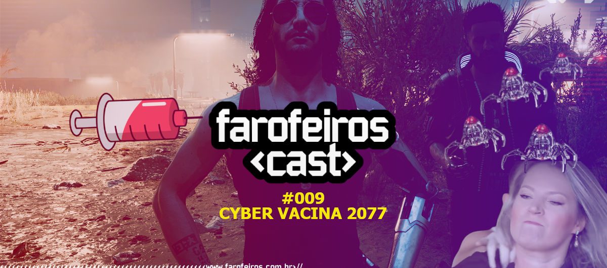 Farofeiros Cast #009 - Cyber Vacina 2077 - Blog Farofeiros