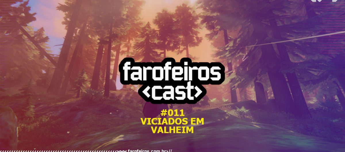 Viciados em Valheim - Farofeiros Cast - Blog Farofeiros